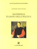 Machiavelli filosofo della politica (Il pensiero e la storia)