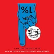 Twilight of the Elites: America after Meritocracy | [Christopher Hayes]