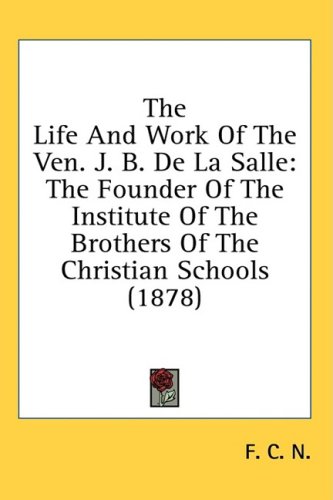 Cover image : The Life And Work Of The Ven. J. B. De La Salle: The Founder Of The Institute Of The Brothers Of The Christian Schools (1878)