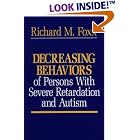 Decreasing Behaviors of Persons With Severe Retardation and Autism by Richard M. Foxx