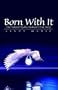 Born With It: One Natural Born Psychic Medium's True Story