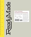 ReadyMade: How to Make [Almost] Everything: A Do-It-Yourself Primer