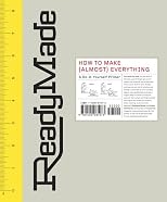 ReadyMade: How to Make [Almost] Everything: A Do-It-Yourself Primer