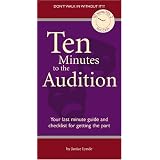 Ten Minutes To The Audition: Your Last-Minute Guide and Checklist for Getting the Part (10 Minutes 2 Success)