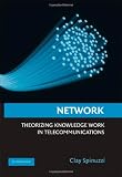 Network: Theorizing Knowledge Work in Telecommunications