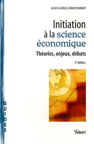 Initiation � la science �conomique : Th�ories, enjeux, d�bats