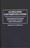 Globalizing Customer Solutions: The Enlightened Confluence of Technology, Innovation, Trade, and Investment