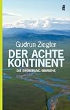 Der achte Kontinent: Die Eroberung Sibiriens - Gudrun Ziegler