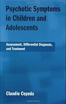 Psychotic Symptoms in Children and Adolescents: Assessment, Differential Diagnosis, and Treatment