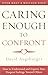 Caring Enough to Confront: How to Understand and Express Your Deepest Feelings Toward Others