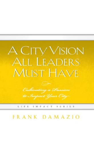 City Vision All Leaders Must Have (Life Impact)