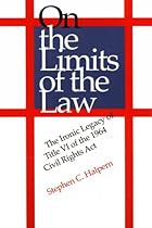 On the Limits of the Law: The Ironic Legacy of Title VI of the 1964 Civil Rights Act