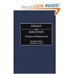 Drama and Discovery: The Story of Histoplasmosis by Thomas M. Daniel and Gerald L. Baum