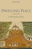 Dwelling Place : A Plantation Epic