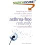 Asthma Free Naturally: Everything You Need to Know About Taking Control of Your Asthma