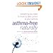 Asthma Free Naturally: Everything You Need to Know About Taking Control of Your Asthma