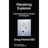 Wandering Explorers: Practical Dementia For Families and Caregivers