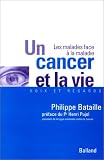 Un cancer et la vie : Les malades face � la maladie