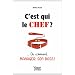 C'est qui le chef ? : ... Ou comment manager son boss !