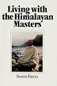 Living with the Himalayan Masters: Spiritual Experiences of Swami Rama