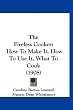 The Fireless Cooker: How To Make It, How To Use It, What To Cook (1908)