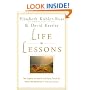 Life Lessons: Two Experts on Death and Dying Teach Us About the Mysteries of Life and Living