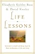 Life Lessons: Two Experts on Death and Dying Teach Us About the Mysteries of Life and Living