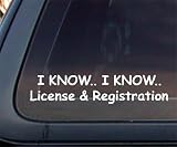 I Know I Know License & Registration Car Decal / Sticker