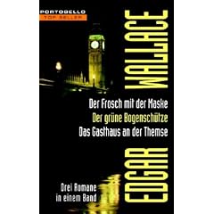 Der Frosch mit der Maske/Der gr�ne Bogensch�tze/Das Gasthaus an der Themse: Drei Romane in einem Band
