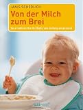Von der Milch zum Brei: So ern�hren Sie Ihr Baby von Anfang an gesund - Janis Schedlich