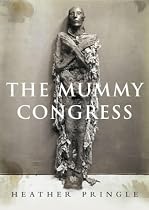 The Mummy Congress: Science, Obsession and the Everlasting Dead