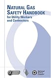 Natural Gas Safety Handbook for Utility Workers and Contractors