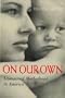 On Our Own: Unmarried Motherhood in America