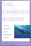 cover of The Charged Border: Where Whales and Humans Meet