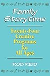 Family Storytime: Twenty-Four Creative Programs for All Ages