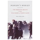 Nobody's Horses: The Dramatic Rescue of the Wild Herd of White Sands by  Don H�glund
