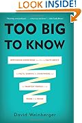 Too Big to Know: Rethinking Knowledge Now That Facts Aren't Fact, Experts Are Everywhere, and the Smartest Person in the Room is the Room