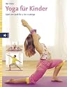 Yoga f&uuml;r Kinder: Spiel und Spa&szlig; f&uuml;r 3- bis 11-J&auml;hrige