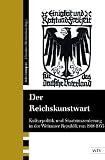 Produkt-Bild: Der Reichskunstwart. Kulturpolitik und Staatsinszenierung in der Weimarer Republik 1918-1933
