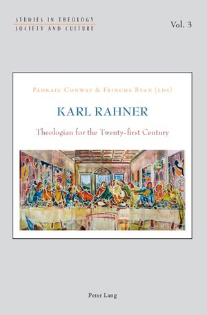 Karl Rahner: Theologian for the Twenty-first Century (Studies in Theology, Society and Culture)