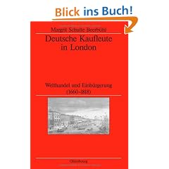 Deutsche Kaufleute in London: Welthandel und Einb�rgerung (1660-1818)