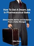 How To Get A Dream Job In Pharmaceutical Sales - Direct Inside Advice and Guidance From a Sales Manager