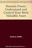 Pension power : understand and control your most valuable asset