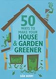 50 ways to make your house & garden greener
