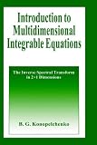 Introduction to Multidimensional Integrable Equations: The Inverse Spectral Transform in 2+1 Dimensions (Plenum Monographs in Nonlinear Physics)