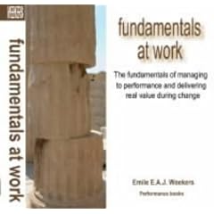 Fundamentals at Work: The Fundamentals of Managing to Performance and Delivery of Real Value During Change