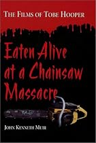 Eaten Alive at a Chainsaw Massacre: The Films of Tobe Hooper