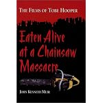 Eaten Alive at a Chainsaw Massacre: The Films of Tobe Hooper book cover