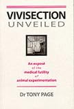 Vivisection Unveiled: An Expose of the Medical Futility of Animal Experimentation