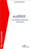 Alg�rie : Un syst�me politique militaris�